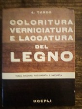 TURCO A. - COLORITURA VERNICIATURA E LACCATURA DEL LEGNO - HOEPLI 1985