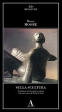 Henry Moore, Sulla scultura -