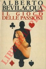Romanzi - BEVILACQUA - Il gioco delle passioni. (4-96555)