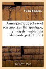 Du permanganate de potasse et de son emploi en therapeutique, principalement<|