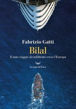 Libri Fabrizio Gatti - Bilal. Il Mio Viaggo Da Infiltrato Verso L'europa