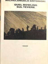 1983 MICHELANGELO ANTONIONI - QUEL BOWLING SUL TEVERE - 1 EDIZIONE EINAUDI