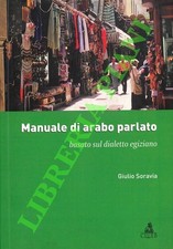 SORAVIA Giulio - Manuale di arabo parlato basato sul dialetto egizioano.