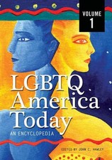 LGBTQ America Today: An Encyclopedia, Volume 1: A-F