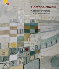 Gastone Novelli. 1925-1968. Catalogo Generale Della Pittura E Della Scultura G