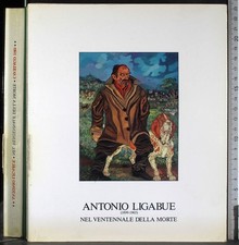 MOSTRA. NEL VENTENNALE DELLA MORTE. ANTONIO LIGABUE. AGUSTO AGOSTA TOTA.
