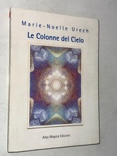 MARIE-NOELLE URECH - LE COLONNE DEL CIELO - ALBA MAGICA EDIZIONI, 2000