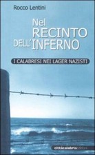 Libri Rocco Lentini - Nel Recinto Dell'inferno. I Calabresi Nei Lager Nazisti
