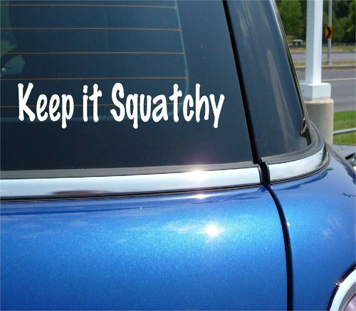 Keep squatchy bigfoot - it,