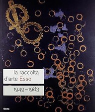 La raccolta d'arte Esso. 1949-1983. Catalogo della mostra (Roma, 13 di