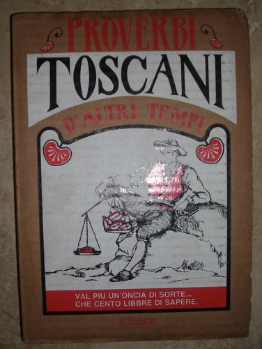Proverbi toscani altri tempi - toscani, d'altri