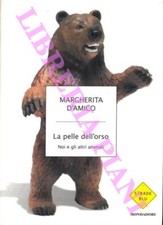 D'AMICO Margherita -  La pelle dell'orso. Noi e gli altri animali.