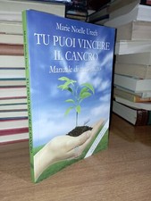 Marie Noelle Urech TU PUOI VINCERE IL CANCRO Edizioni Anima 2010