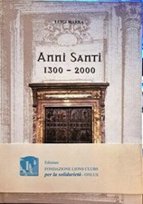 Libro Anni Santi 1330 - 2000 " Luigi Marra " Ed. Fondazione Lions Clubs