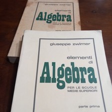 Giuseppe Zwirner Elementi di Algebra - Scuole Medie Sup.Vol.1 e 2 -1976 Cedam A2