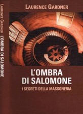 L'ombra di Salomone. I segreti della massoneria. Laurence Gardner. 2006. .