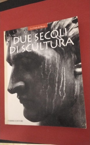 Due secoli scultura - di,