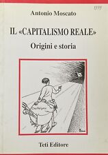 Il Capitalismo Reale origini e storia - Antonio Moscato. Teti editore