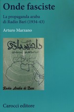 Onde fasciste. La propaganda araba di Radio Bari (1934-43) - Marzano Arturo