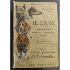 Il Cane - Razze Mondiali - Allevamento-Ammaestramento-Malattie - A. Vecchio - Ed