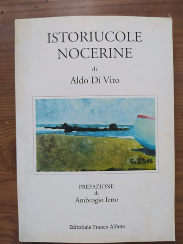 Istoriucole nocerine aldo - istoriucole, di