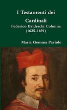 I Testamenti Dei Cardinali: Federico Baldeschi Colonna (1625-1691) by Maria Gemm