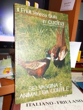 FRIULI IN CUCINA: SELVAGGINA E ANIMALI DA CORTILE FOTO RICETTE COME NUOVO