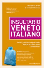 Insultario veneto-italiano. Insulti, parolacce, imprecazioni, modi di dire...
