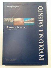 IN VOLO SUL SALENTO. Il mare e la terra - Bolognini - Ed. del Grifo Lecce 2001