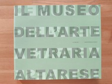 Il Museo dell’arte vetraria di Altare (Mariateresa Chirico, 2009)