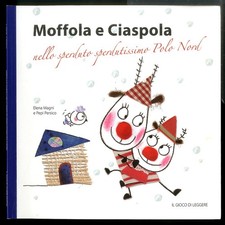MOFFOLA E CIASPOLA NELLO SPERDUTO SPERDUTISSIMO POLO NORD. EDIZ. ILLUSTRATA di M
