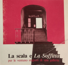 Catalogo della Mostr - La scala e "La Soffitta" per le ventuno stagioni di una g