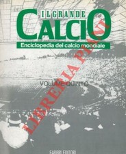 AA.VV. - Il grande calcio. Enciclopedia del calcio mondiale.
