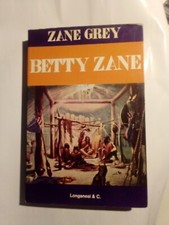 Zane Grey - BETTY ZANE - Longanesi 1975 Collana Storie e avventure n. 2