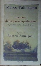 Palmisano LA GIOIA DI UN GIORNO QUALUNQUE. LA PRESENZA DI DIO NEL MONDO DI OGGI