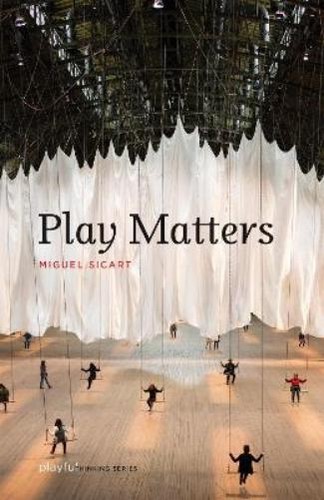 Miguel sicart play matters - miguel,