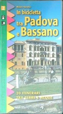IN BICICLETTA TRA PADOVA E BASSANO. 20 ITINERARI TRA TERRE E ACQUE