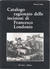 LONDONIO FRANCESCO Catalogo ragionato delle incisioni di Francesco Londonio 1994