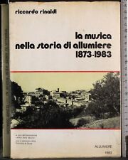 MUSICA NELLA STORIA DI ALLUMIERE 1873-1983. RICCARDO RINALDI. LA LITOGRAFICA.