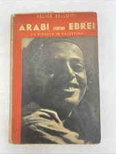 FELICE BELLOTTI - ARABI CONTRO EBREI LA RIVOLTA IN PALESTINA - MARANGONI ED.1939
