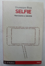 Giuseppe Riva SELFIE NARCISISMO E IDENTITÀ IDENTITA' Voci Il mulino 2016