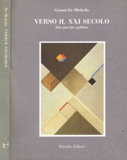Verso il XXI secolo. Idee per fare politica. De Michelis Gianni. 1987. IED.