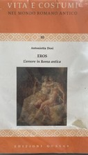 VITA E COSTUMI NEL MONDO ANTICO ROMANO ANTONIETTA DOSI L'AMORE IN ROMA ANTICA ED