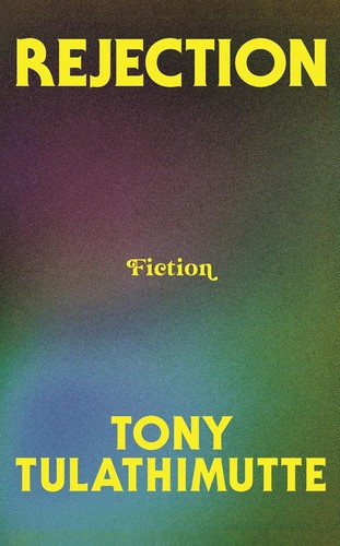 Rejection tony tulathimutte - rejection, by