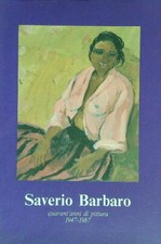 SAVERIO BARBARO QUARANT'ANNI DI PITTURA AA.VV. GRAFICHE ANTIGA 1987 