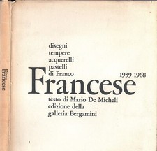 Disegni tempere acquerelli pastelli di Franco Francese 1939-1968- Mario De Miche