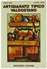 ARTIGIANATO TIPICO VALDOSTANO. Jans Carlo, Junod Liliana. 1977