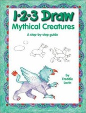 1-2-3 Draw Mythical Creatures by Freddie Levin