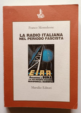 LA RADIO ITALIANA NEL PERIODO FASCISTA, Franco Monteleone, 1a ed Marsilio 1976.