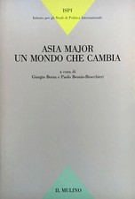 Asia Major. Un mondo che cambia, a c. G. Borsa e P. Beonio-Brocchieri, il Mulino